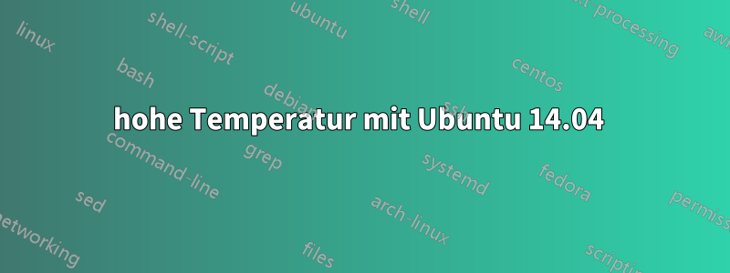 hohe Temperatur mit Ubuntu 14.04 