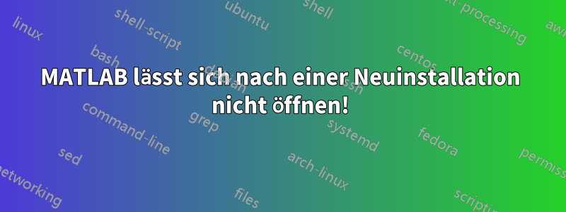 MATLAB lässt sich nach einer Neuinstallation nicht öffnen!
