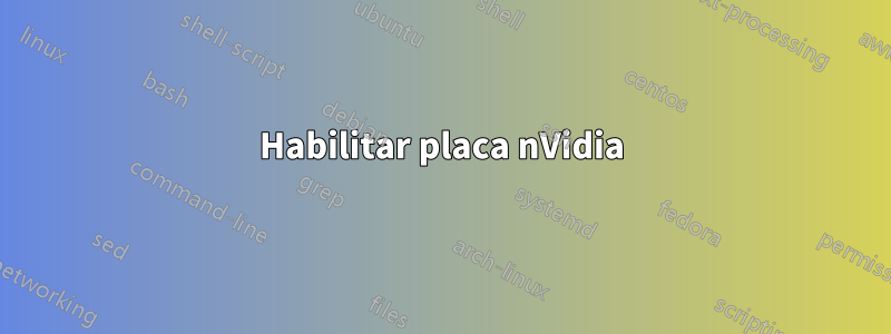 Habilitar placa nVidia