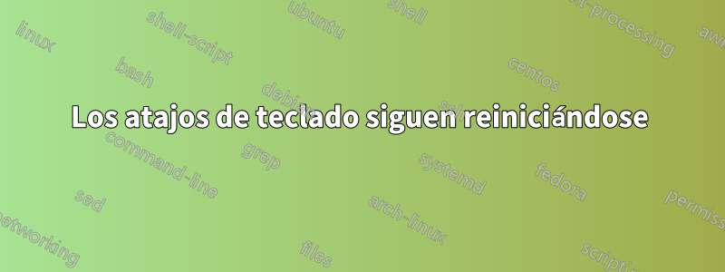 Los atajos de teclado siguen reiniciándose