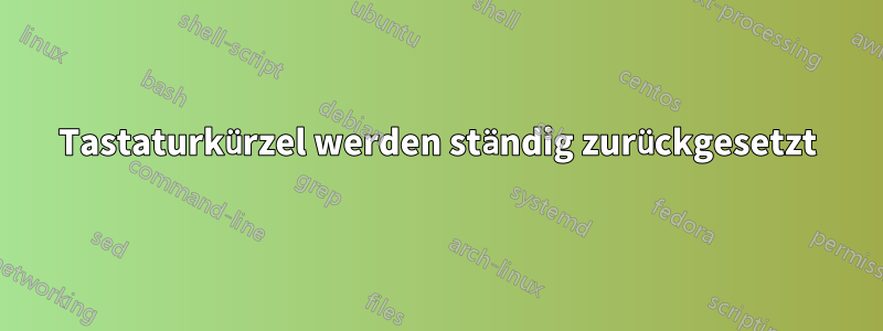 Tastaturkürzel werden ständig zurückgesetzt