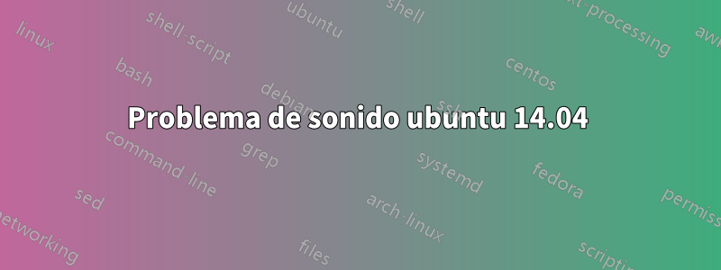Problema de sonido ubuntu 14.04