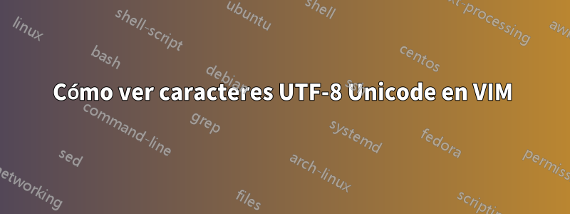 Cómo ver caracteres UTF-8 Unicode en VIM