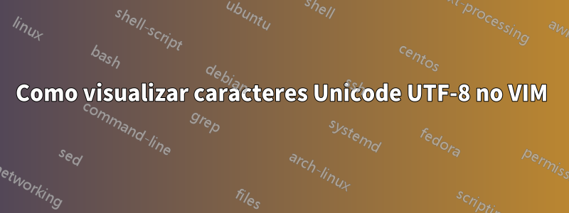 Como visualizar caracteres Unicode UTF-8 no VIM