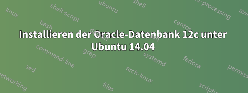 Installieren der Oracle-Datenbank 12c unter Ubuntu 14.04