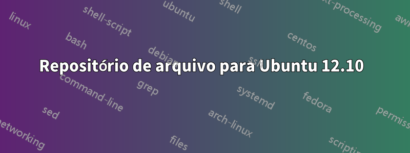 Repositório de arquivo para Ubuntu 12.10 
