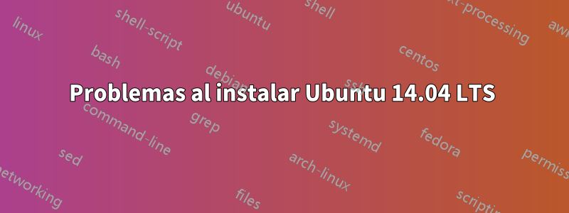 Problemas al instalar Ubuntu 14.04 LTS