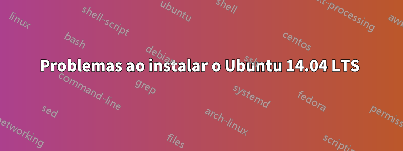 Problemas ao instalar o Ubuntu 14.04 LTS