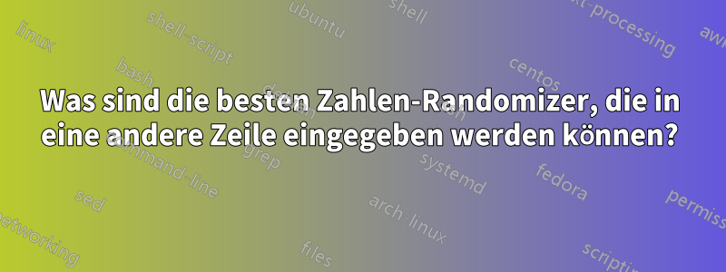 Was sind die besten Zahlen-Randomizer, die in eine andere Zeile eingegeben werden können?