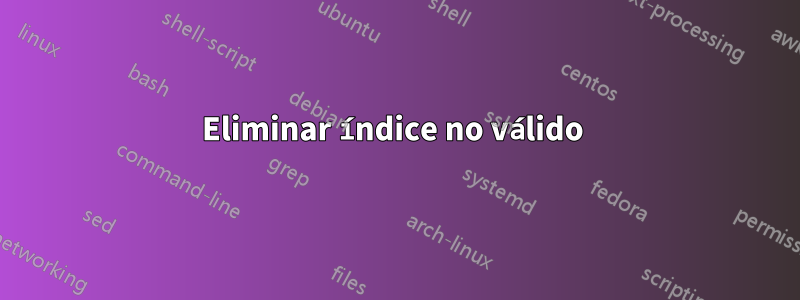 Eliminar índice no válido 