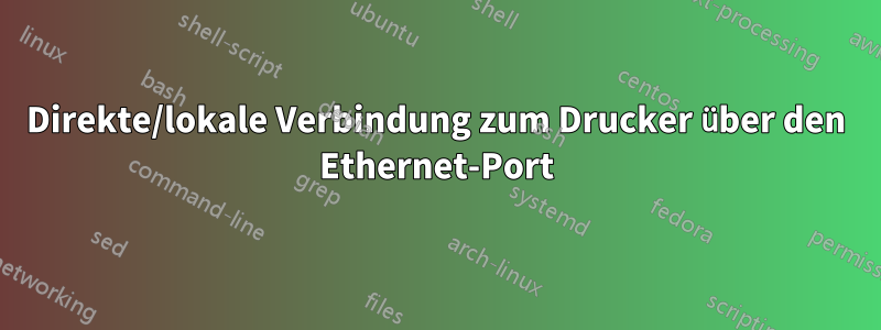 Direkte/lokale Verbindung zum Drucker über den Ethernet-Port