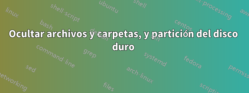 Ocultar archivos y carpetas, y partición del disco duro