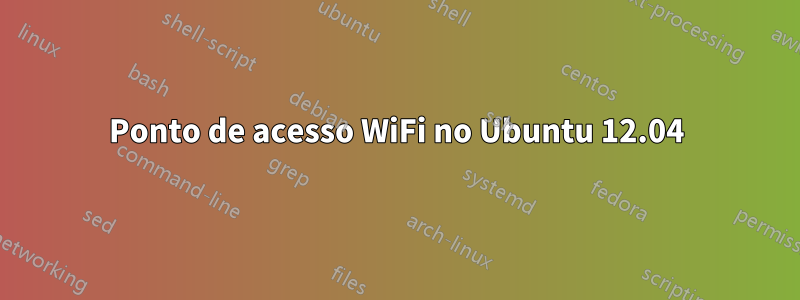 Ponto de acesso WiFi no Ubuntu 12.04