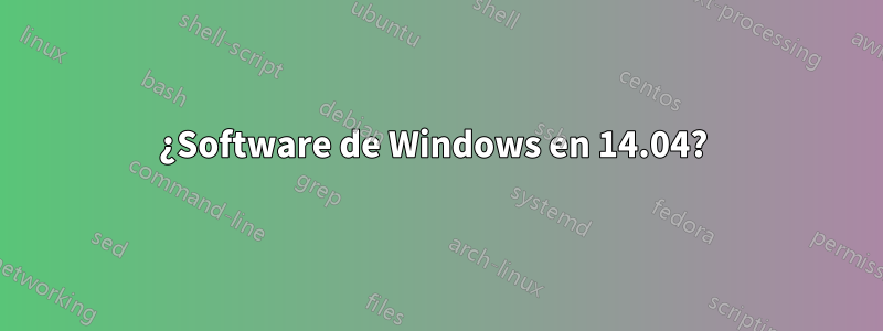 ¿Software de Windows en 14.04? 