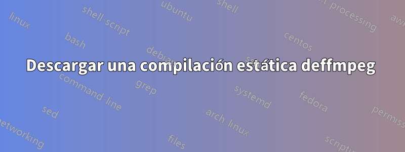 Descargar una compilación estática deffmpeg