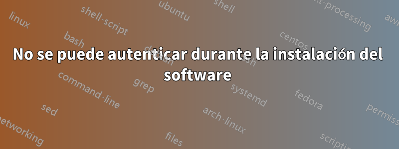 No se puede autenticar durante la instalación del software