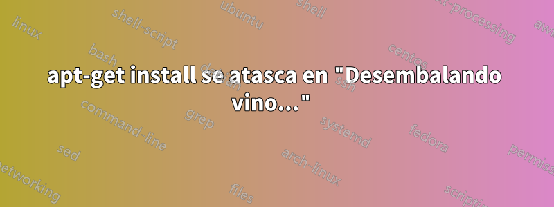 apt-get install se atasca en "Desembalando vino..."
