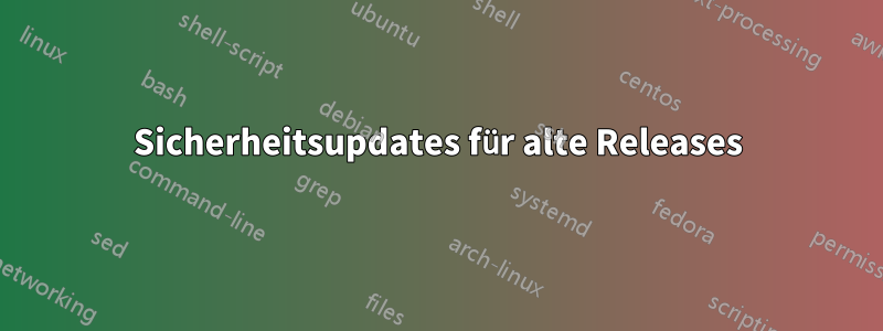 Sicherheitsupdates für alte Releases
