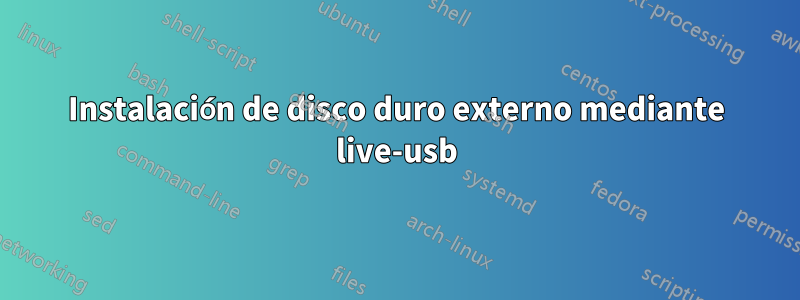 Instalación de disco duro externo mediante live-usb