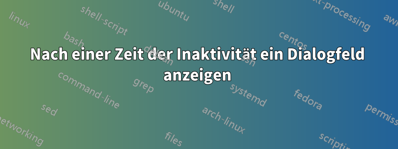 Nach einer Zeit der Inaktivität ein Dialogfeld anzeigen