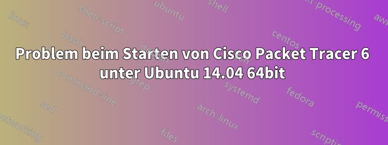 Problem beim Starten von Cisco Packet Tracer 6 unter Ubuntu 14.04 64bit