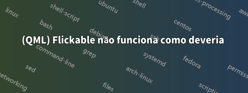(QML) Flickable não funciona como deveria