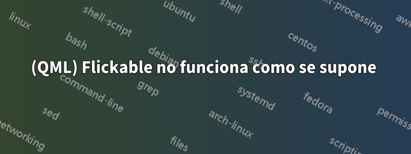 (QML) Flickable no funciona como se supone