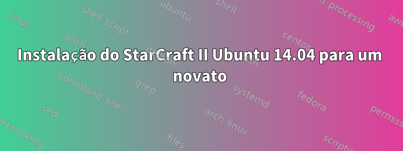 Instalação do StarCraft II Ubuntu 14.04 para um novato