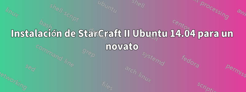 Instalación de StarCraft II Ubuntu 14.04 para un novato