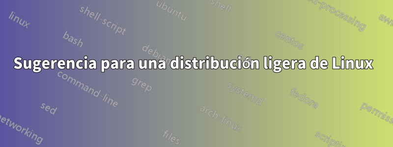Sugerencia para una distribución ligera de Linux 