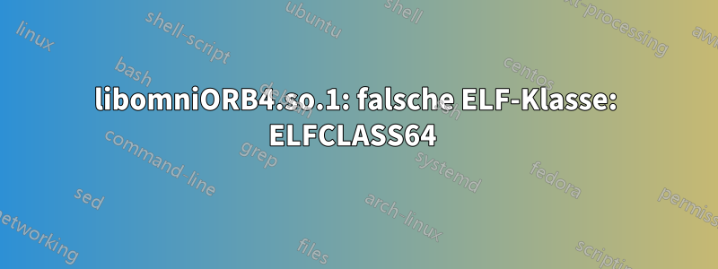 libomniORB4.so.1: falsche ELF-Klasse: ELFCLASS64 