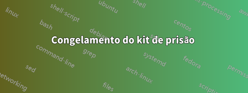 Congelamento do kit de prisão