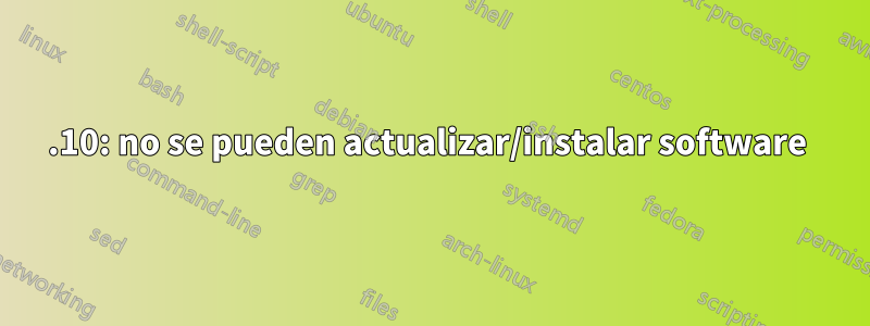 12.10: no se pueden actualizar/instalar software 