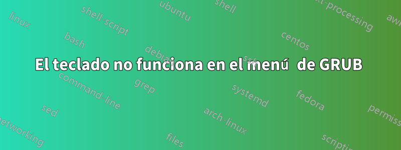 El teclado no funciona en el menú de GRUB