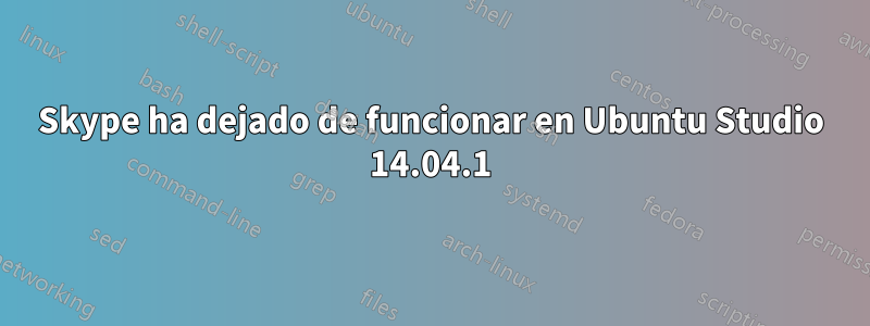 Skype ha dejado de funcionar en Ubuntu Studio 14.04.1