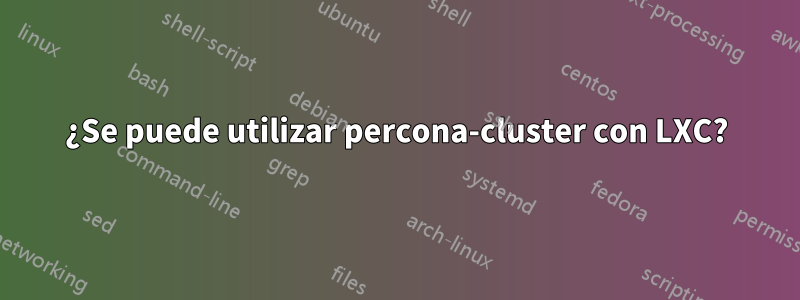 ¿Se puede utilizar percona-cluster con LXC?