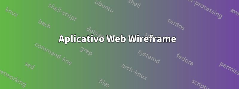 Aplicativo Web Wireframe 