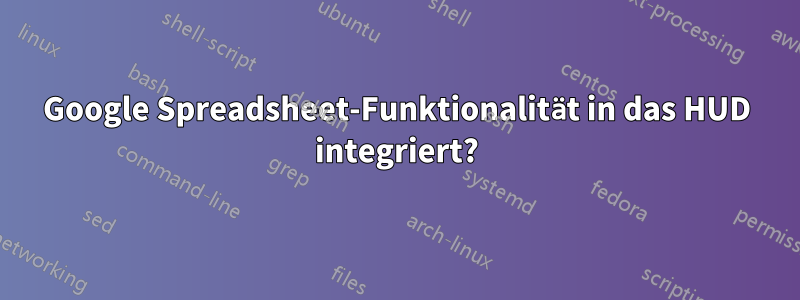 Google Spreadsheet-Funktionalität in das HUD integriert?