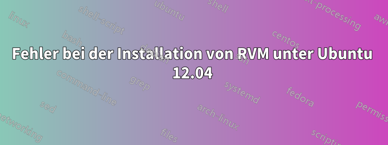 Fehler bei der Installation von RVM unter Ubuntu 12.04