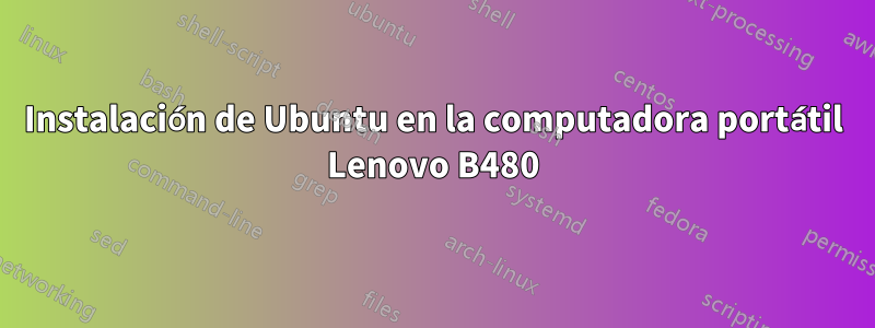 Instalación de Ubuntu en la computadora portátil Lenovo B480