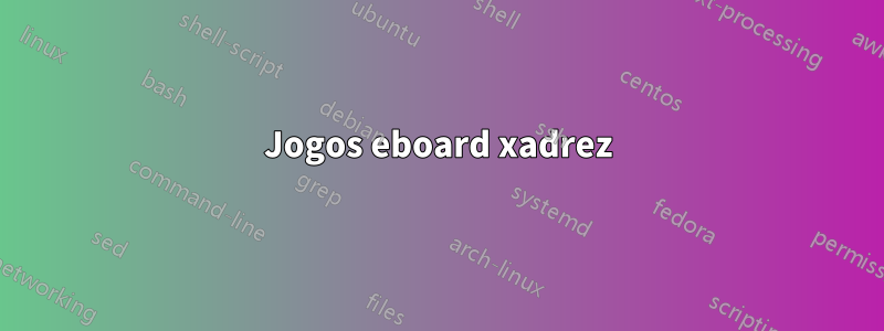 Jogos eboard xadrez