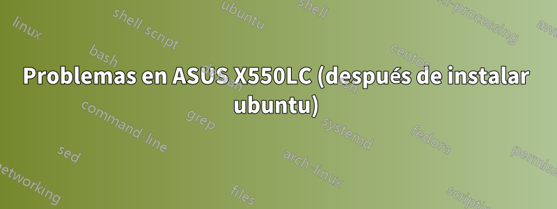 Problemas en ASUS X550LC (después de instalar ubuntu)