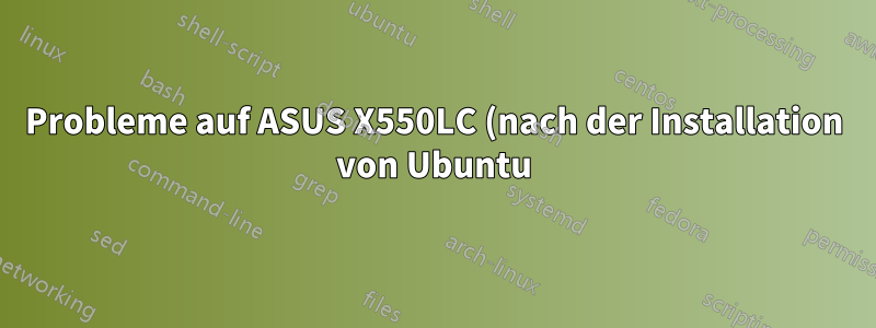 Probleme auf ASUS X550LC (nach der Installation von Ubuntu)