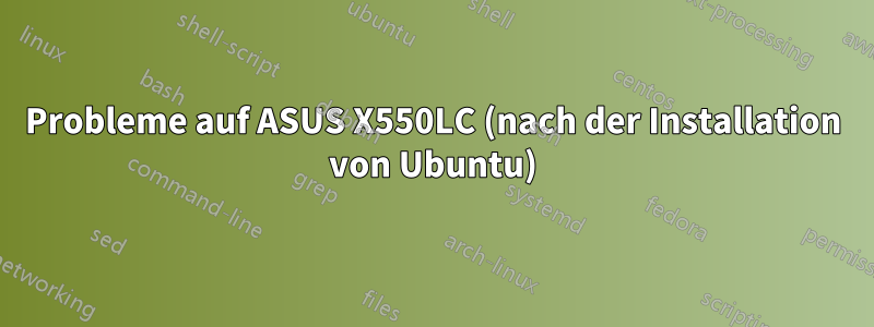 Probleme auf ASUS X550LC (nach der Installation von Ubuntu)