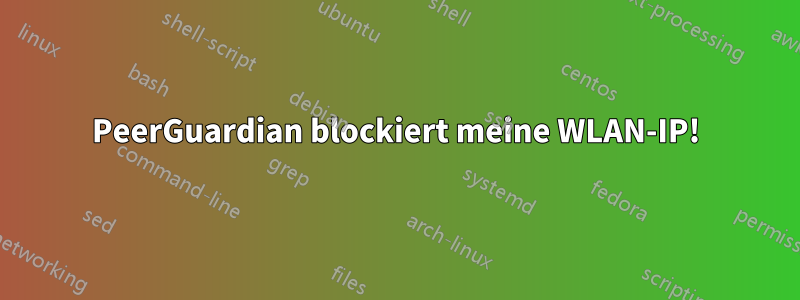 PeerGuardian blockiert meine WLAN-IP!