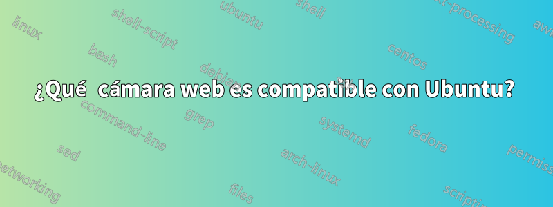 ¿Qué cámara web es compatible con Ubuntu?