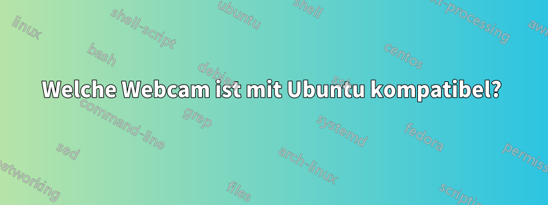 Welche Webcam ist mit Ubuntu kompatibel?