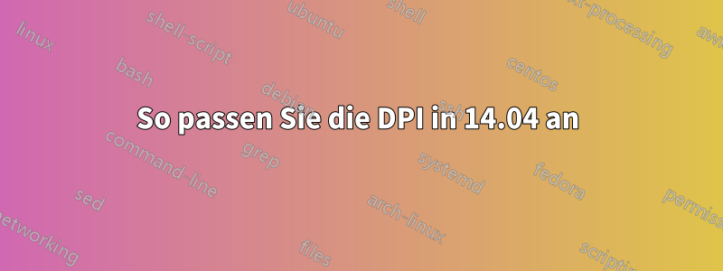 So passen Sie die DPI in 14.04 an