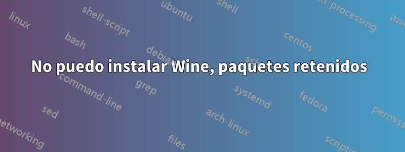 No puedo instalar Wine, paquetes retenidos 