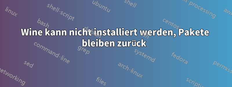 Wine kann nicht installiert werden, Pakete bleiben zurück 